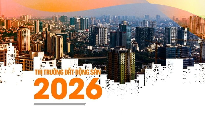 Thị Trường Bất Động Sản 2026: Dự Báo Xu Hướng, Dòng Tiền Và Cơ Hội Đầu Tư